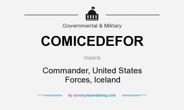 What does COMICEDEFOR mean? It stands for Commander, United States Forces, Iceland