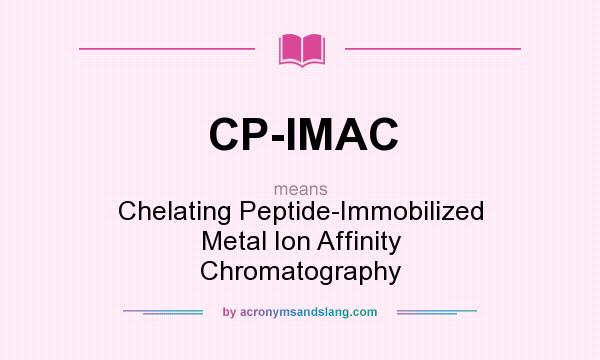What does CP-IMAC mean? It stands for Chelating Peptide-Immobilized Metal Ion Affinity Chromatography
