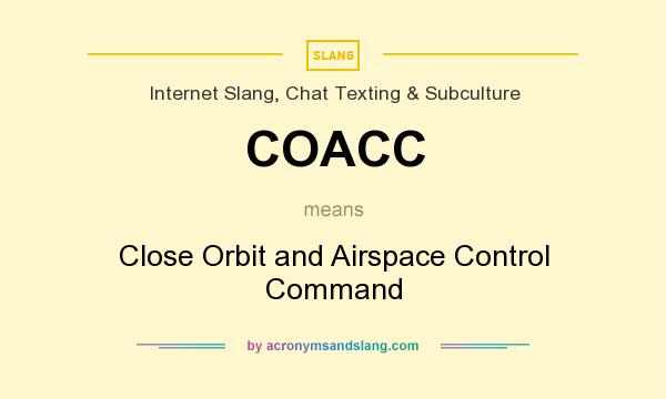 What does COACC mean? It stands for Close Orbit and Airspace Control Command