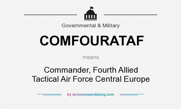 What does COMFOURATAF mean? It stands for Commander, Fourth Allied Tactical Air Force Central Europe