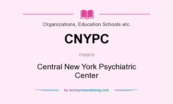 What does CNYPC mean? It stands for Central New York Psychiatric Center