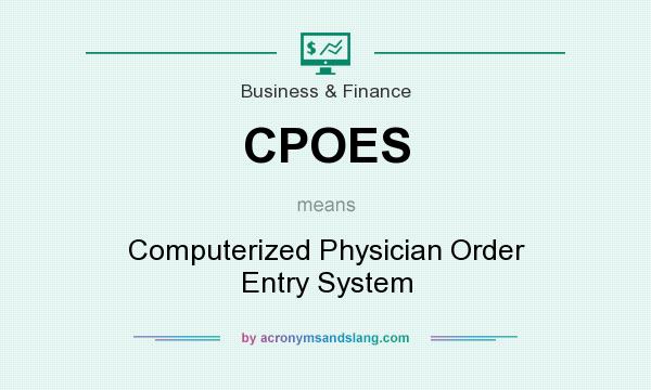 What does CPOES mean? It stands for Computerized Physician Order Entry System