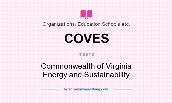What does COVES mean? It stands for Commonwealth of Virginia Energy and Sustainability