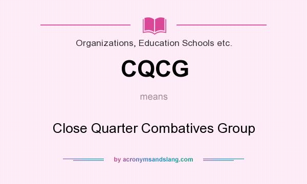 What does CQCG mean? It stands for Close Quarter Combatives Group