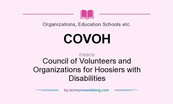 What does COVOH mean? It stands for Council of Volunteers and Organizations for Hoosiers with Disabilities