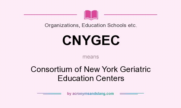 What does CNYGEC mean? It stands for Consortium of New York Geriatric Education Centers