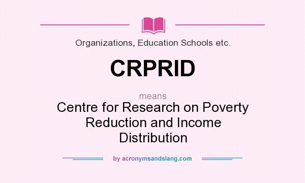 What does CRPRID mean? It stands for Centre for Research on Poverty Reduction and Income Distribution