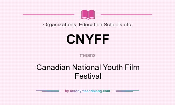 What does CNYFF mean? It stands for Canadian National Youth Film Festival