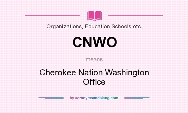 What does CNWO mean? It stands for Cherokee Nation Washington Office
