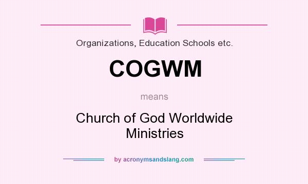 What does COGWM mean? It stands for Church of God Worldwide Ministries