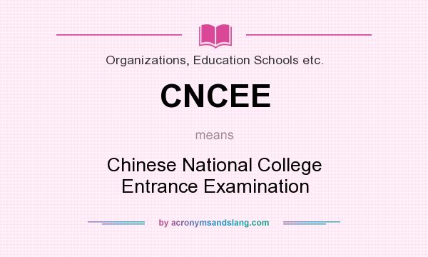 What does CNCEE mean? It stands for Chinese National College Entrance Examination
