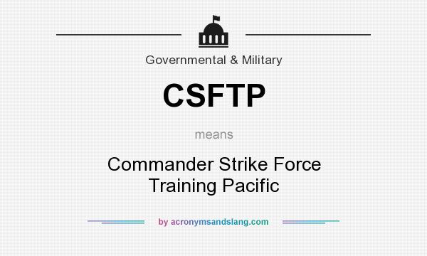 What does CSFTP mean? It stands for Commander Strike Force Training Pacific