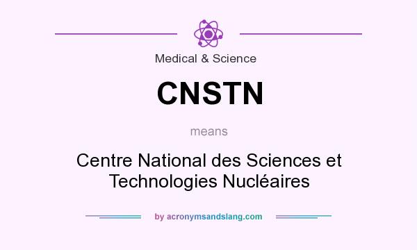 What does CNSTN mean? It stands for Centre National des Sciences et Technologies Nucléaires