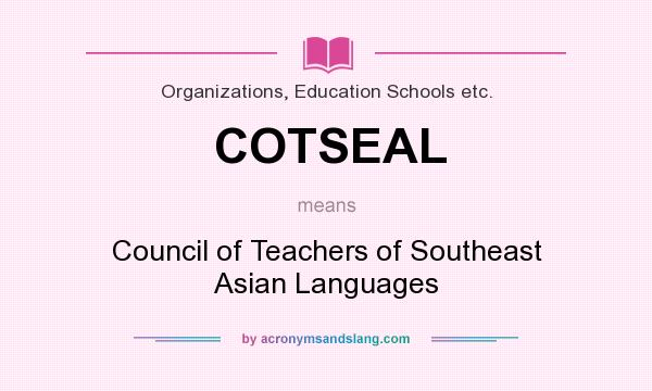 What does COTSEAL mean? It stands for Council of Teachers of Southeast Asian Languages