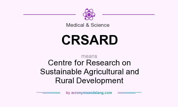 What does CRSARD mean? It stands for Centre for Research on Sustainable Agricultural and Rural Development