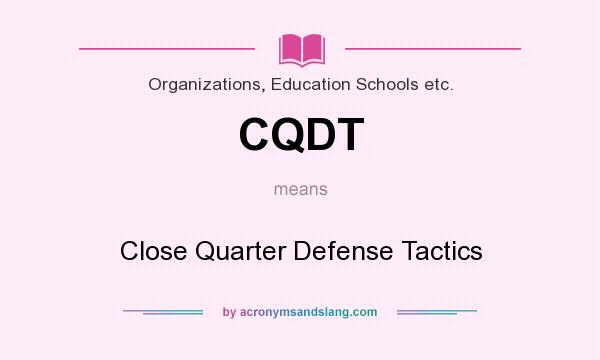 What does CQDT mean? It stands for Close Quarter Defense Tactics
