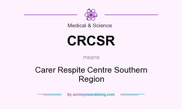 What does CRCSR mean? It stands for Carer Respite Centre Southern Region