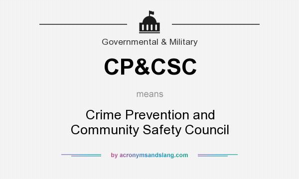 What does CP&CSC mean? It stands for Crime Prevention and Community Safety Council