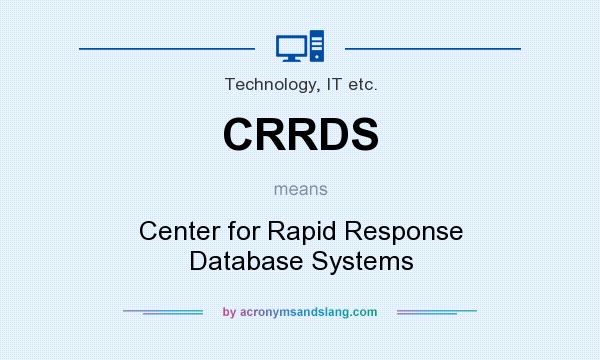 What does CRRDS mean? It stands for Center for Rapid Response Database Systems
