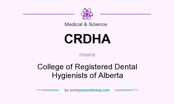 What does CRDHA mean? It stands for College of Registered Dental Hygienists of Alberta