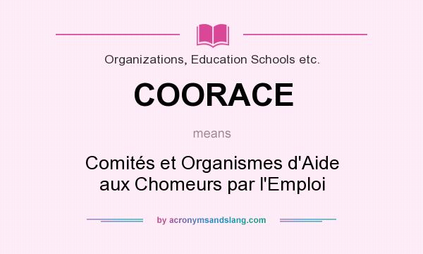 What does COORACE mean? It stands for Comités et Organismes d`Aide aux Chomeurs par l`Emploi