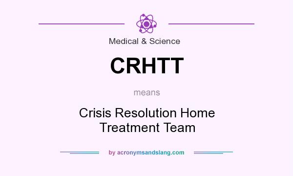 What does CRHTT mean? It stands for Crisis Resolution Home Treatment Team