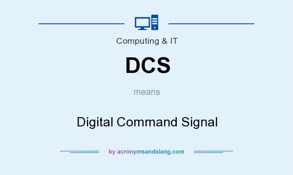 What does DCS mean? It stands for Digital Command Signal