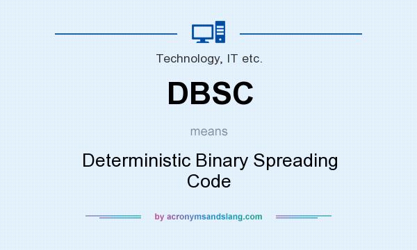 What does DBSC mean? It stands for Deterministic Binary Spreading Code