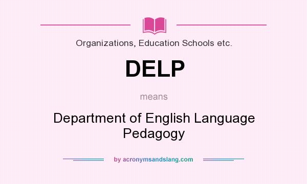 What does DELP mean? It stands for Department of English Language Pedagogy