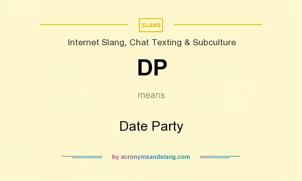 What does DP mean? It stands for Date Party