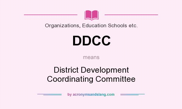 What does DDCC mean? It stands for District Development Coordinating Committee