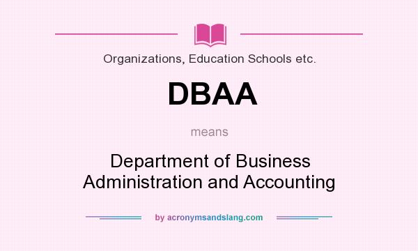 What does DBAA mean? It stands for Department of Business Administration and Accounting