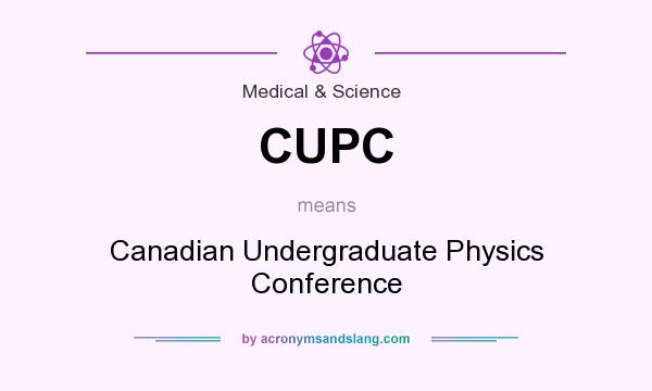 What does CUPC mean? It stands for Canadian Undergraduate Physics Conference