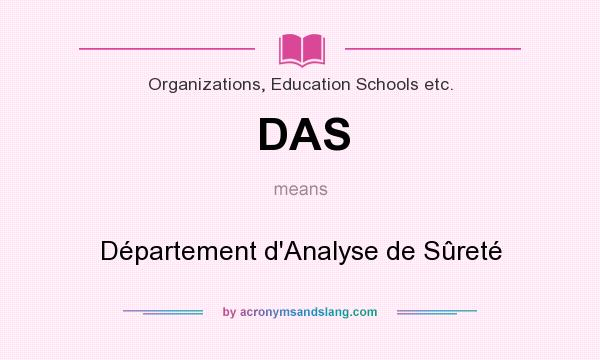 What does DAS mean? It stands for Département d`Analyse de Sûreté