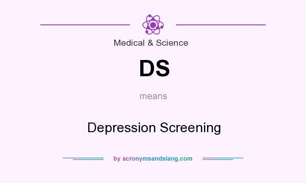 What does DS mean? It stands for Depression Screening