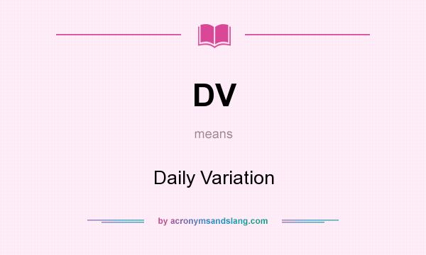 What does DV mean? It stands for Daily Variation