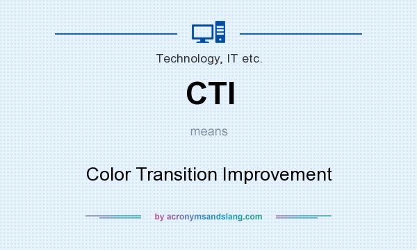 What does CTI mean? It stands for Color Transition Improvement