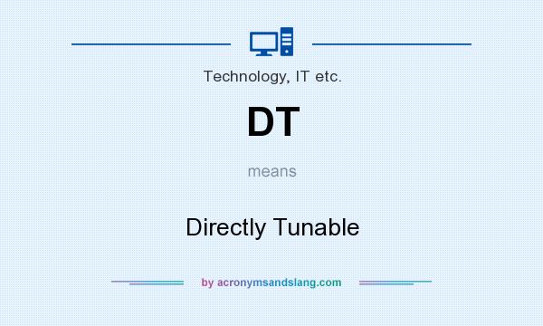 What does DT mean? It stands for Directly Tunable