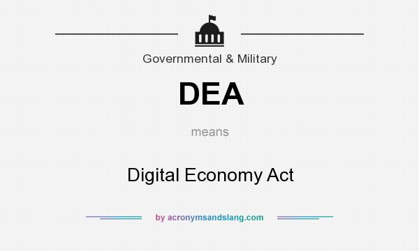 What does DEA mean? It stands for Digital Economy Act