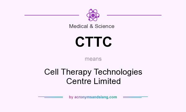 What does CTTC mean? It stands for Cell Therapy Technologies Centre Limited