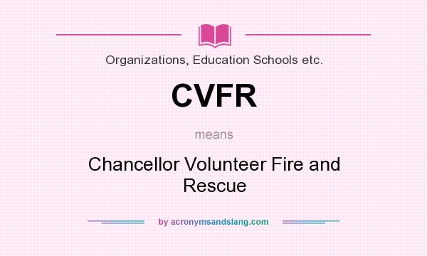 What does CVFR mean? It stands for Chancellor Volunteer Fire and Rescue