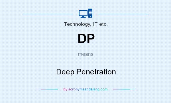 What does DP mean? It stands for Deep Penetration