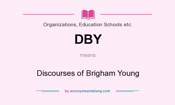 What does DBY mean? It stands for Discourses of Brigham Young