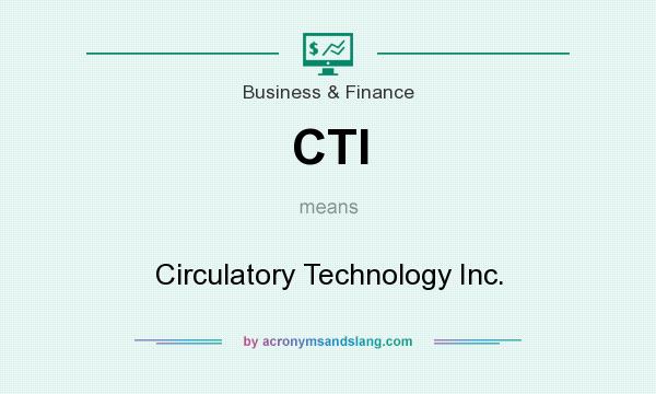 What does CTI mean? It stands for Circulatory Technology Inc.