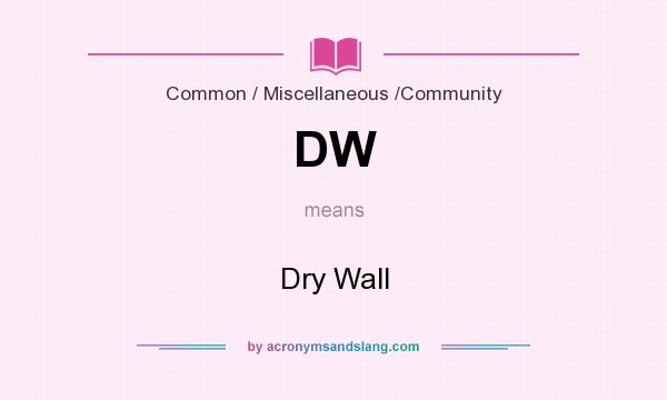 What does DW mean? It stands for Dry Wall