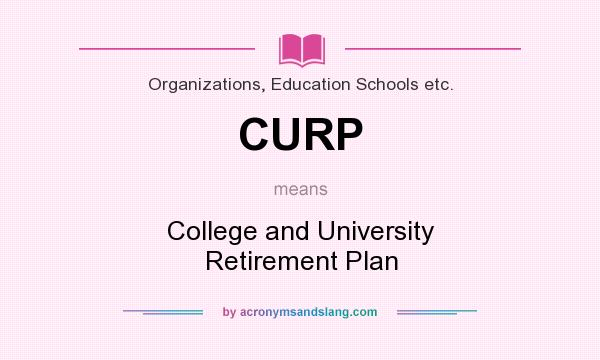 What does CURP mean? It stands for College and University Retirement Plan