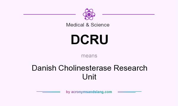 What does DCRU mean? It stands for Danish Cholinesterase Research Unit