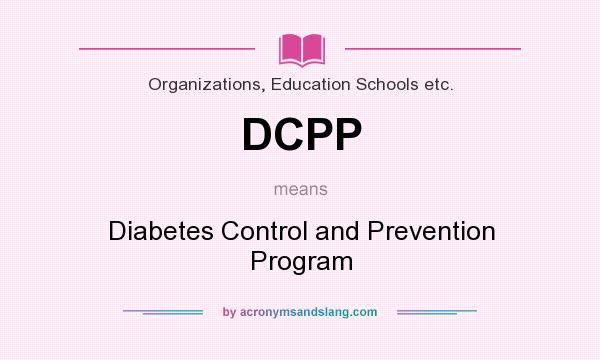 What does DCPP mean? It stands for Diabetes Control and Prevention Program