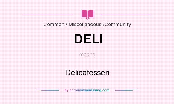 What does DELI mean? It stands for Delicatessen