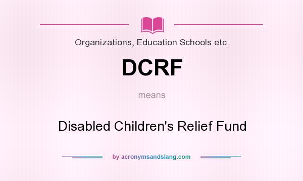 What does DCRF mean? It stands for Disabled Children`s Relief Fund